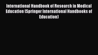 International Handbook of Research in Medical Education (Springer International Handbooks of