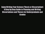 Enjoy Writing Your Science Thesis or Dissertation!: A Step by Step Guide to Planning and Writing