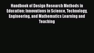 Handbook of Design Research Methods in Education: Innovations in Science Technology Engineering