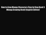 [PDF Télécharger] How to draw Manga Characters Step by Step Book 5 (Manga Drawing Book) (English