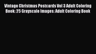[PDF Télécharger] Vintage Christmas Postcards Vol 3 Adult Coloring Book: 25 Grayscale Images: