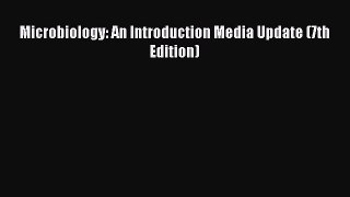 Microbiology: An Introduction Media Update (7th Edition) Free Download Book