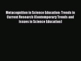 Metacognition in Science Education: Trends in Current Research (Contemporary Trends and Issues