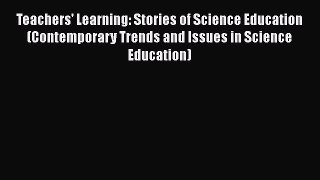 Teachers' Learning: Stories of Science Education (Contemporary Trends and Issues in Science