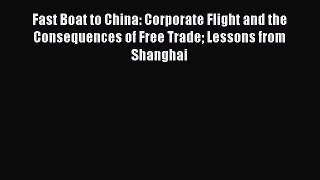 [PDF Download] Fast Boat to China: Corporate Flight and the Consequences of Free Trade Lessons