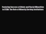 Fostering Success of Ethnic and Racial Minorities in STEM: The Role of Minority Serving Institutions
