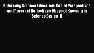 Reforming Science Education: Social Perspectives and Personal Reflections (Ways of Knowing