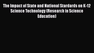 The Impact of State and National Stardards on K-12 Science Technology (Research in Science