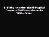 Rethinking Science Education: Philosophical Perspectives (Hc) (Science & Engineering Education