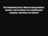 [PDF Download] The Complexity Crisis: Why too many products markets and customers are crippling
