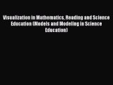Visualization in Mathematics Reading and Science Education (Models and Modeling in Science