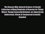 The Reason Why: General Science: A Careful Collection of Many Hundreds of Reasons for Things