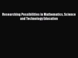 Researching Possibilities in Mathematics Science and Technology Education  Free Books