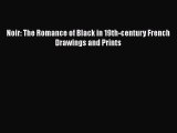 [PDF Télécharger] Noir: The Romance of Black in 19th-century French Drawings and Prints [PDF]