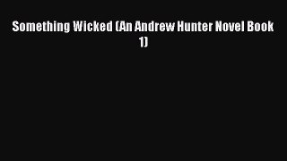 Something Wicked (An Andrew Hunter Novel Book 1)  Free Books