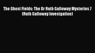 The Ghost Fields: The Dr Ruth Galloway Mysteries 7 (Ruth Galloway Investgation)  Free Books