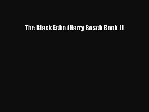The Black Echo (Harry Bosch Book 1) Read Online Book