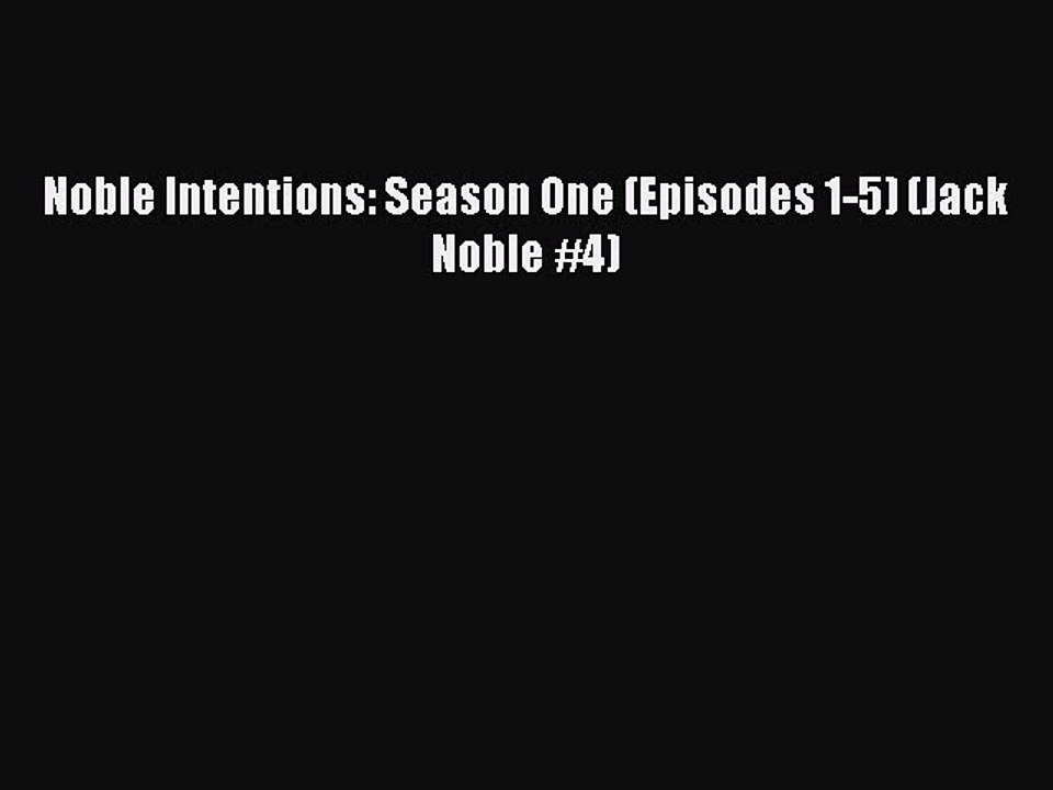 Noble Intentions: Season One (Episodes 1-5) (Jack Noble #4) Free Download Book