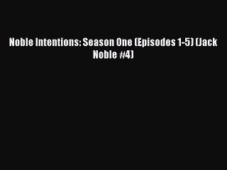 Noble Intentions: Season One (Episodes 1-5) (Jack Noble #4) Free Download Book