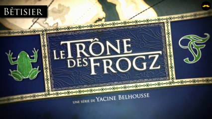 Le Trône des Frogz : Le bêtisier !