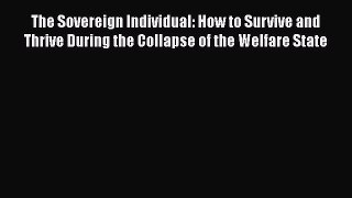 The Sovereign Individual: How to Survive and Thrive During the Collapse of the Welfare State