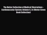 The Netter Collection of Medical Illustrations - Cardiovascular System: Volume 8 2e (Netter