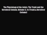 The Physiology of the Joints: The Trunk and the Vertebral Column Volume 3 2e (Trunk & Vertebral