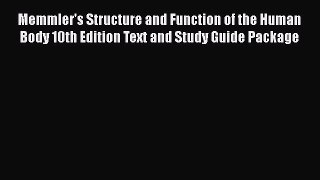 Memmler's Structure and Function of the Human Body 10th Edition Text and Study Guide Package