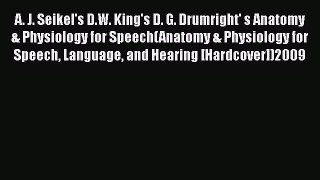 A. J. Seikel's D.W. King's D. G. Drumright' s Anatomy & Physiology for Speech(Anatomy & Physiology