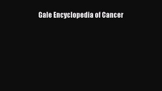 Gale Encyclopedia of Cancer  Free Books