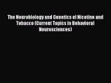 The Neurobiology and Genetics of Nicotine and Tobacco (Current Topics in Behavioral Neurosciences)