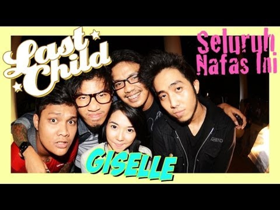 Last Child Seluruh Nafas Ini ft. Giselle (OFFICIAL MUSIC VIDEO) @myLASTCHILD @gisel_la