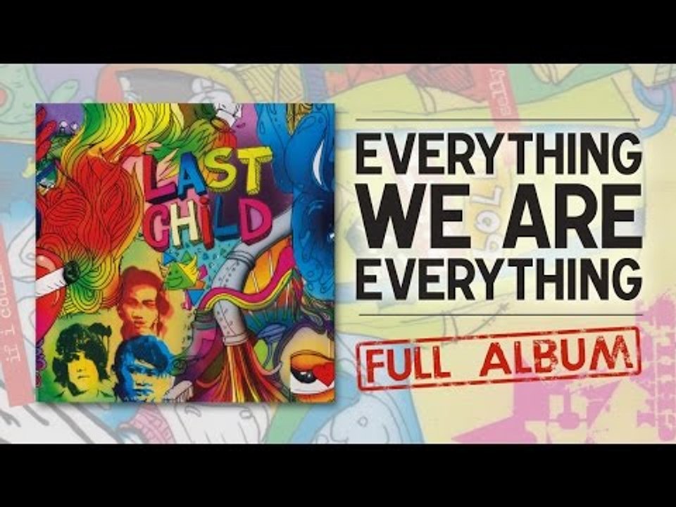 Last Child Full Album Everything We Are Everything (OFFICIAL VIDEO)