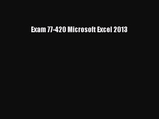 (PDF Download) Exam 77-420 Microsoft Excel 2013 Download