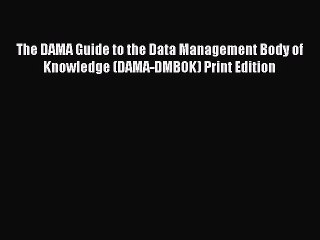 (PDF Download) The DAMA Guide to the Data Management Body of Knowledge (DAMA-DMBOK) Print Edition