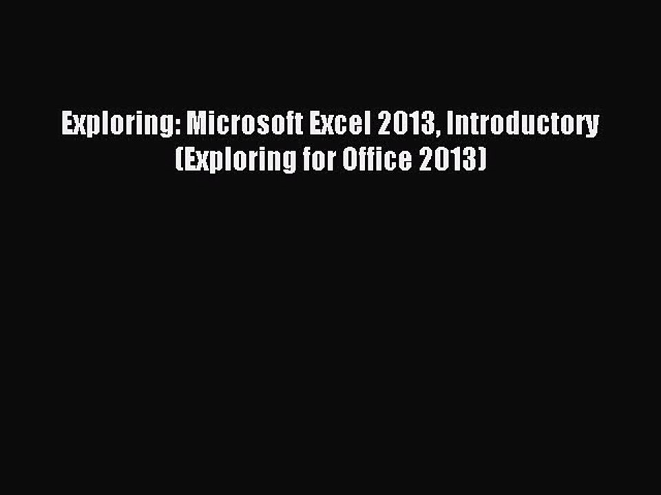 (PDF Download) Exploring: Microsoft Excel 2013 Introductory (Exploring for Office 2013) Read