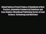 Global Safety of Fresh Produce: A Handbook of Best Practice Innovative Commercial Solutions