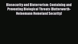 Biosecurity and Bioterrorism: Containing and Preventing Biological Threats (Butterworth-Heinemann