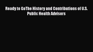 Ready to GoThe History and Contributions of U.S. Public Health Advisors  Free Books