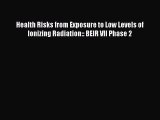 Health Risks from Exposure to Low Levels of Ionizing Radiation:: BEIR VII Phase 2 Free Download