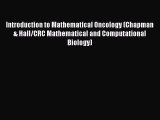 Introduction to Mathematical Oncology (Chapman & Hall/CRC Mathematical and Computational Biology)