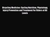 Bicycling Medicine: Cycling Nutrition Physiology Injury Prevention and Treatment For Riders