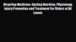 Bicycling Medicine: Cycling Nutrition Physiology Injury Prevention and Treatment For Riders