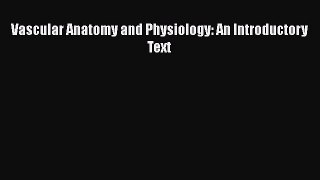 Vascular Anatomy and Physiology: An Introductory Text  Read Online Book