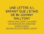 UNE LETTRE A L ENFANT QUE J ETAZS DE Mr JOHNNY HALLYDAY VISITE P