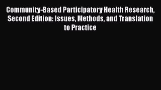 Community-Based Participatory Health Research Second Edition: Issues Methods and Translation