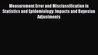 Measurement Error and Misclassification in Statistics and Epidemiology: Impacts and Bayesian