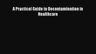 A Practical Guide to Decontamination in Healthcare  Free PDF