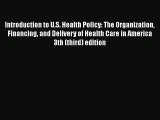 Introduction to U.S. Health Policy: The Organization Financing and Delivery of Health Care