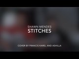 Stitches - Shawn Mendes | Cover by Francis Karel & Ashilla Zahrantiara